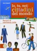 Io tu noi: cittadini del mondo. Cittadinanza e Costituzione. Per la Scuola media