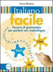 Italiano facile. Percorsi di grammatica per parlanti non madrelingua. Per la Scuola media