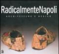 RadicalmenteNapoli. Architettura e design. Catalogo della mostra (Napoli, 6-30 maggio 2005)-Giornata di studio (Napoli, 23 maggio 2005)