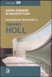 Sessantuno domande a Steven Holl