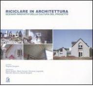 Riciclare in architettura. Scenari innovativi della cultura del progetto