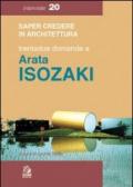 Trentadue domande a Arata Isozaki