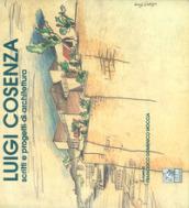 Luigi Cosenza. Scritti e progetti di architettura. Ediz. illustrata