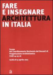 Fare e insegnare architettura in Italia. Forum del Coordinamento Nazionale dei Docenti di Progettazione Architettonica ICAR 14-15-16 (Ischia, 8-9 aprile 2011)