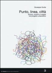 Punto, linea, città. Schizzi, schemi e mappe nel progetto urbanistico