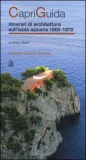 CapriGuida. Itinerari di architettura sull'isola azzurra 1800-1970