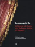 La scena del re. Il Teatro di corte del Palazzo Reale di Napoli. Con DVD