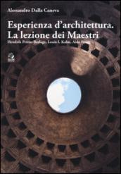 Esperienza d'architettura. La lezione dei maestri. Hendrik Petrus Berlage, Louis I. Kahn, Aldo Rossi. Ediz. illustrata