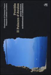 Procida. Il palazzo d'Avalos. Genesi storica, architettonica e urbanistica. Ediz. illustrata