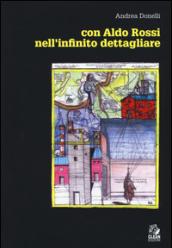 Con Aldo Rossi. Nell'infinito dettagliare