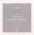 Antonio Monestiroli. Achitettura. La ragione degli edifici. Catalogo della mostra (Milano, 25 febbraio-22 marzo 2019). Ediz. a colori