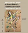 Dipingere movimento. La pittura di Dario Fo-Depicting movement. The painting of Dario Fo. Ediz. a colori