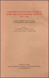 Expositio Quatuor Magistrorum super regulam Fratrum Minorum (1241-1242). Accedit eiusdem regulae textus cum fontibus et locis parallelis