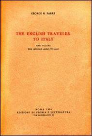 The English traveler to Italy. Vol. 1: The Middle Ages (to 1525).