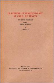 Le lettere di Benedetto XIV al card. De Tencin. Dai testi originali. Vol. 1: 1740-1747.