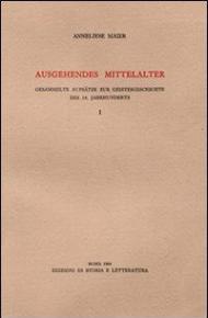 Ausgehendes Mittelalter. Gesammelte Aufsätze zur Geistesgeschichte des 14. Jahrhunderts. Vol. 1