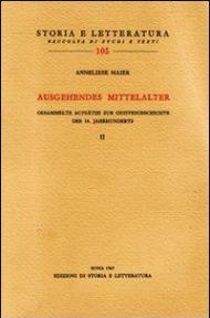 Ausgehendes Mittelalter. Gesammelte Aufsätze zur Geistesgeschichte des 14. Jahrhunderts. Vol. 2