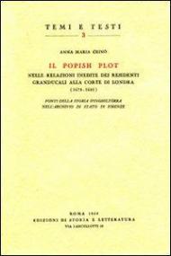 Il Popish Plot nelle relazioni inedite dei residenti granducali alla corte di Londra (1678-1681). Fonti della storia d'Inghilterra nell'Archivio di Stato di Firenze