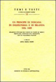 Un principe di Toscana in Inghilterra e in Irlanda nel 1669. Relazione ufficiale del viaggio di Cosimo de' Medici tratta dal «giornale» di L. Magalotti