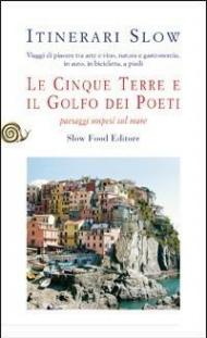 Le Cinque Terre e il golfo dei Poeti. Paesaggi sospesi sul mare