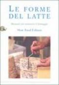 Le forme del latte. Manuale per conoscere il formaggio