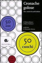 Cronache golose. Vita e storie di cuochi italiani