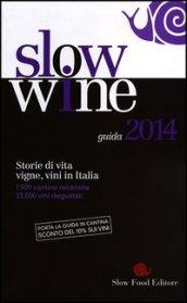 Slow wine 2014. Storie di vita, vigne, vini in Italia