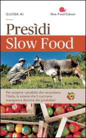 Guida ai Presìdi Slow Food. Per scoprire i prodotti che raccontano l'Italia, le osterie che li cucinano, mangiare e dormire dai produttori