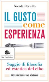 Il gusto come esperienza. Saggio di filosofia e estetica del cibo