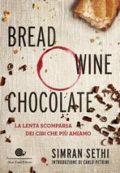 Bread, wine, chocolate. La lenta scomparsa dei cibi che più amiamo