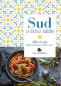 Sud. La grande cucina. 500 ricette della tradizione mediterranea