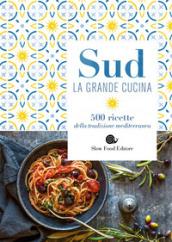 Sud. La grande cucina. 500 ricette della tradizione mediterranea