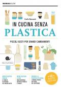 In cucina senza plastica. Piccoli gesti per grandi cambiamenti