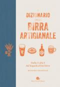 Il dizionario della birra artigianale. Dalla A alla Z dal luppolo al bicchiere