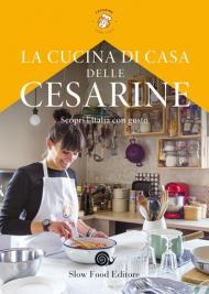 La cucina di casa delle Cesarine. Scopri l'Italia con gusto