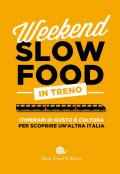 Weekend Slow Food in treno. Itinerari di gusto e cultura per scoprire un'altra Italia
