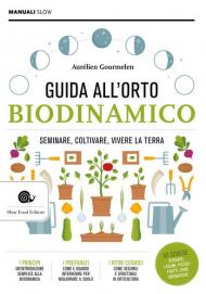 Guida alll'orto biodinamico. Seminare, coltivare, vivere la terra