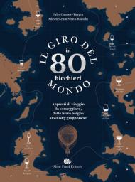 Il giro del mondo in 80 bicchieri. Appunti di viaggio da sorseggiare, dalle birre belghe al whisky giapponese