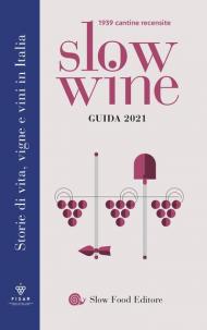 Slow wine 2021. Storie di vita, vigne, vini in Italia