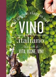 Il grande viaggio nel vino italiano. Racconti di vita, vigne, vini