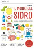 Il mondo del sidro. Conoscerlo, sceglierlo e imparare a degustarlo