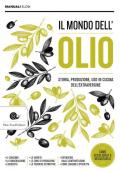 Il mondo dell'olio. Storia, produzione, uso in cucina dell'extravergine. Nuova ediz.