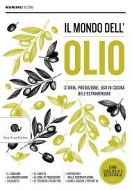 Il mondo dell'olio. Storia, produzione, uso in cucina dell'extravergine. Nuova ediz.