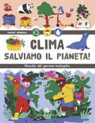 Clima. Salviamo il pianeta! Manuale del giovane ecologista