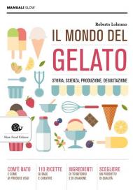 Mondo del gelato. Storia, scienza, produzione, degustazione (Il)