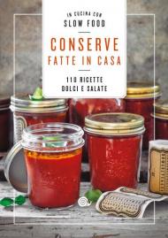 Conserve fatte in casa. 110 ricette dolci e salate