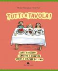 Tutti a tavola! Gusti e disgusti, curiosità e diversità, storie e culture del cibo. Ediz. a colori