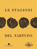 Le stagioni del tartufo. Ediz. illustrata