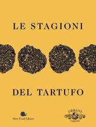 Le stagioni del tartufo. Ediz. illustrata