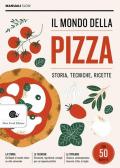 Il mondo della pizza. Storia, tecniche, ricette